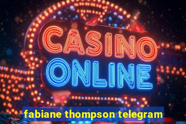 fabiane thompson telegram